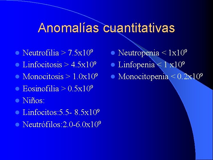 Anomalías cuantitativas l l l l Neutrofilia > 7. 5 x 109 Linfocitosis >