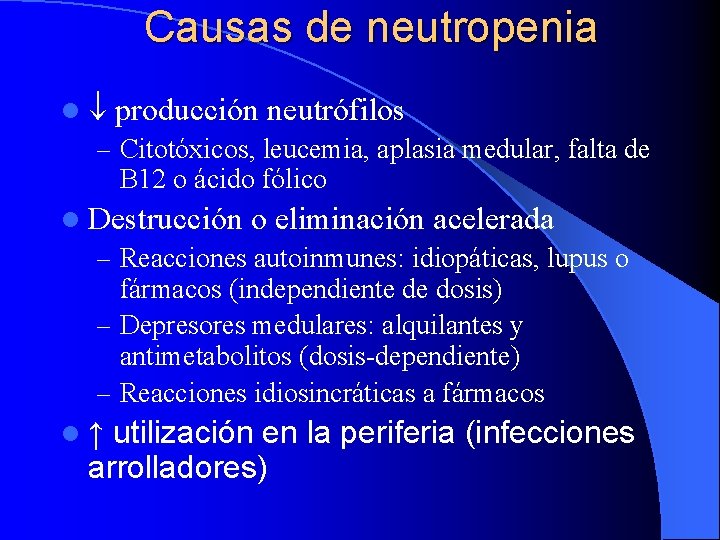 Causas de neutropenia l producción neutrófilos – Citotóxicos, leucemia, aplasia medular, falta de B