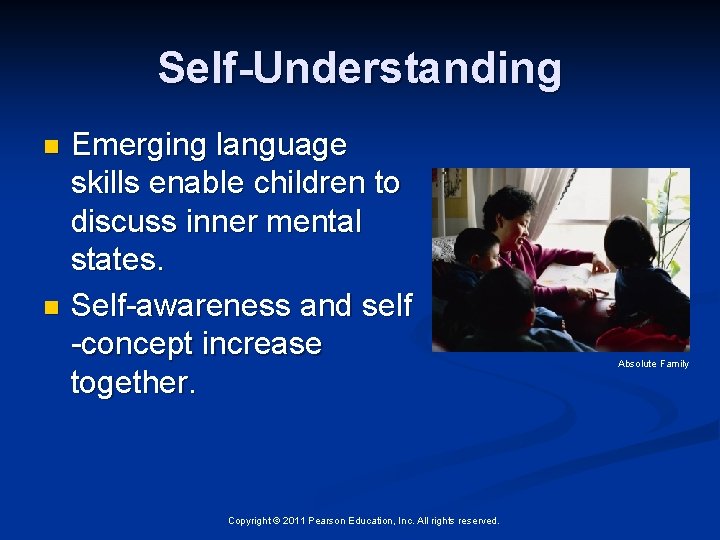 Self-Understanding Emerging language skills enable children to discuss inner mental states. n Self-awareness and