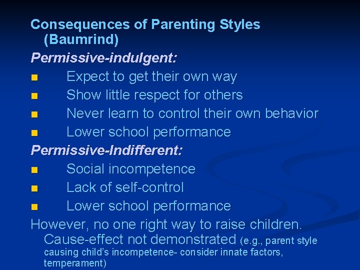 Consequences of Parenting Styles (Baumrind) Permissive-indulgent: n Expect to get their own way n