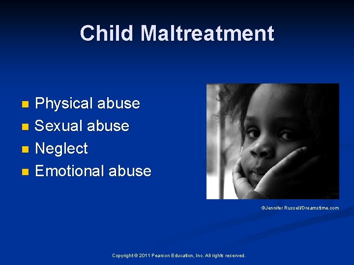 Child Maltreatment Physical abuse n Sexual abuse n Neglect n Emotional abuse n ©Jennifer