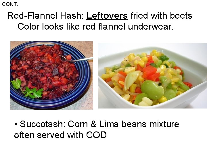 CONT. Red-Flannel Hash: Leftovers fried with beets Color looks like red flannel underwear. •