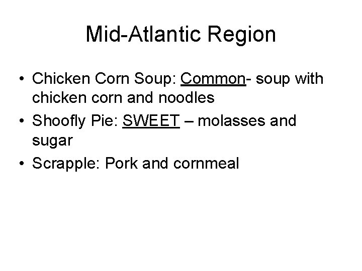 Mid-Atlantic Region • Chicken Corn Soup: Common- soup with chicken corn and noodles •