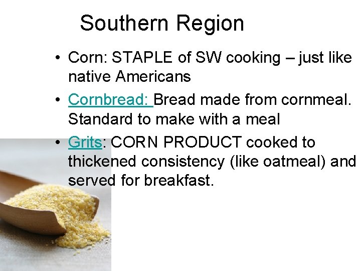 Southern Region • Corn: STAPLE of SW cooking – just like native Americans •