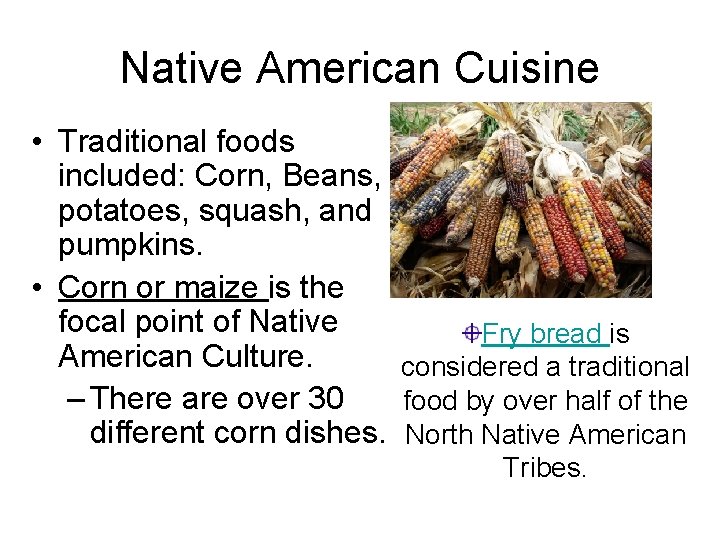 Native American Cuisine • Traditional foods included: Corn, Beans, potatoes, squash, and pumpkins. •