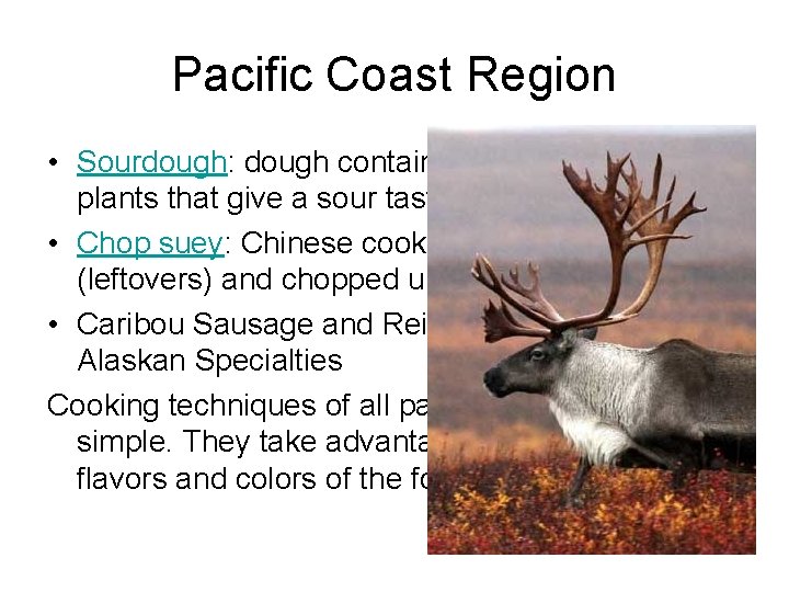 Pacific Coast Region • Sourdough: dough containing ACTIVE yeast plants that give a sour