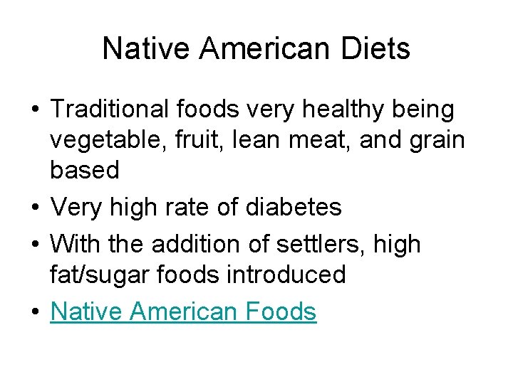 Native American Diets • Traditional foods very healthy being vegetable, fruit, lean meat, and