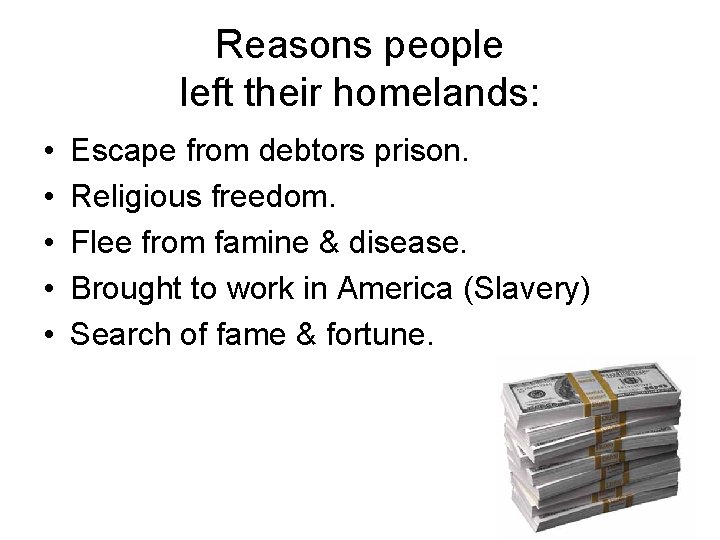 Reasons people left their homelands: • • • Escape from debtors prison. Religious freedom.