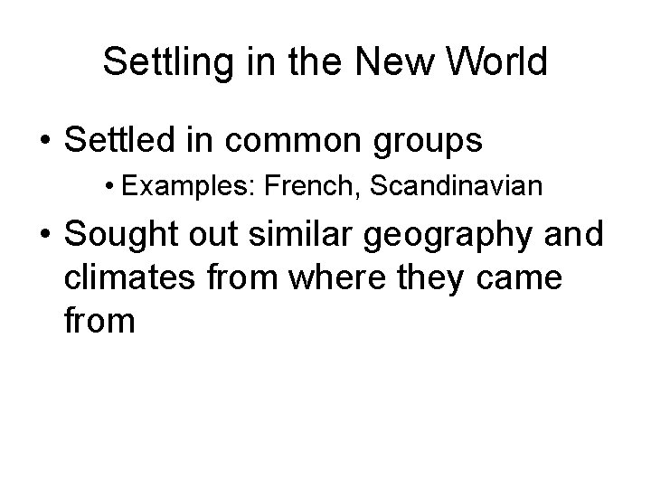 Settling in the New World • Settled in common groups • Examples: French, Scandinavian