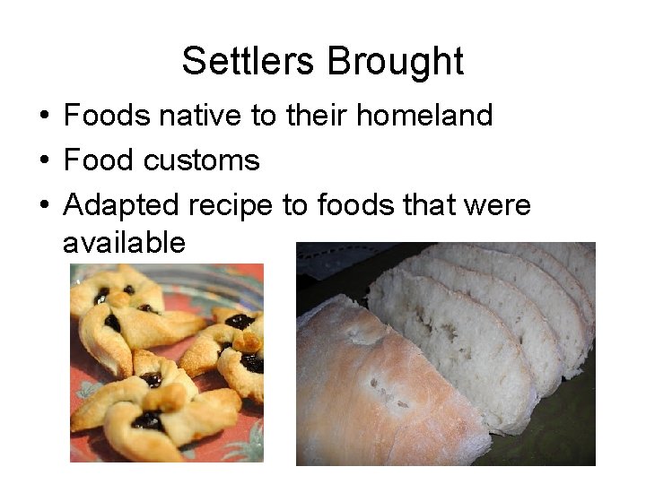 Settlers Brought • Foods native to their homeland • Food customs • Adapted recipe