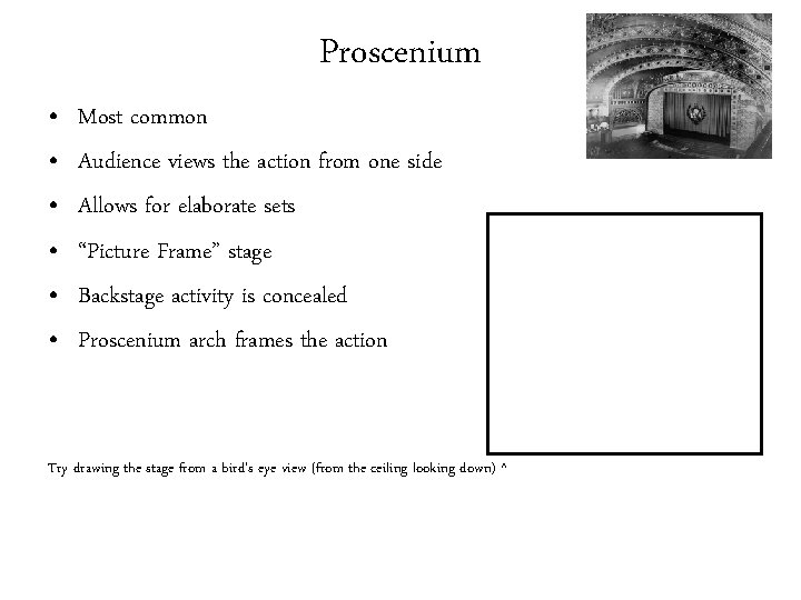 Proscenium • • • Most common Audience views the action from one side Allows