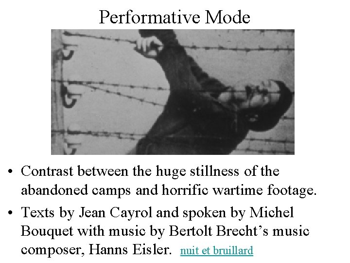 Performative Mode • Contrast between the huge stillness of the abandoned camps and horrific