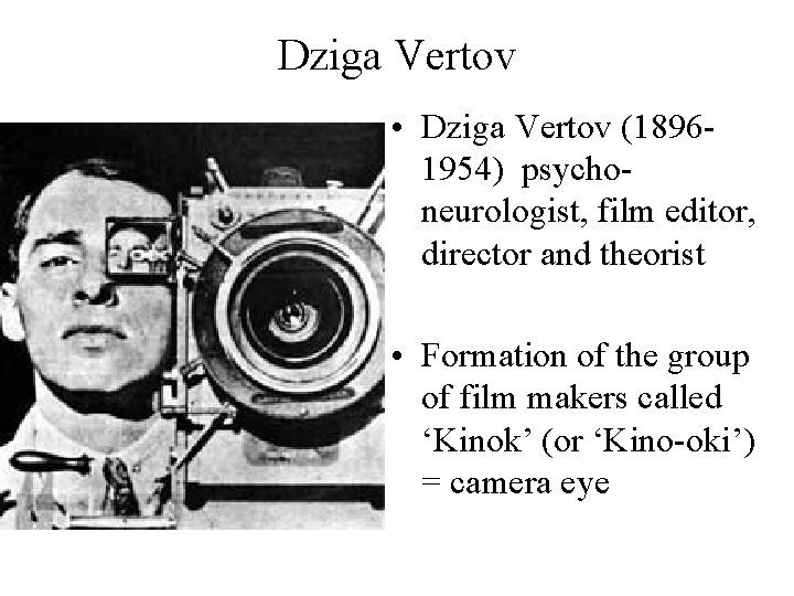 Dziga Vertov • Dziga Vertov (18961954) psychoneurologist, film editor, director and theorist • Formation