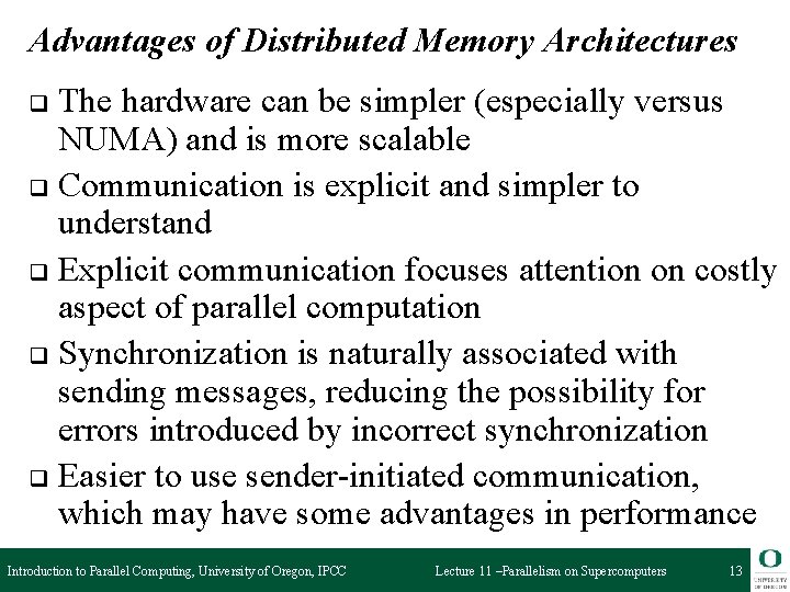 Advantages of Distributed Memory Architectures The hardware can be simpler (especially versus NUMA) and