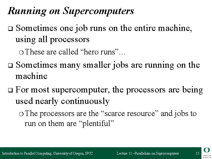 Running on Supercomputers q Sometimes one job runs on the entire machine, using all