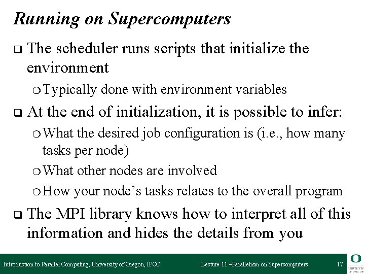 Running on Supercomputers q The scheduler runs scripts that initialize the environment ❍ Typically