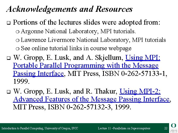 Acknowledgements and Resources q Portions of the lectures slides were adopted from: ❍ Argonne