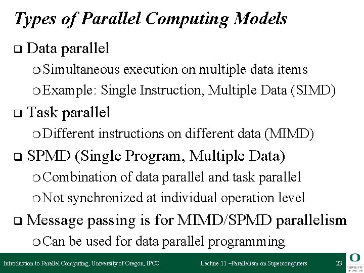 Types of Parallel Computing Models q Data parallel ❍ Simultaneous execution on multiple data