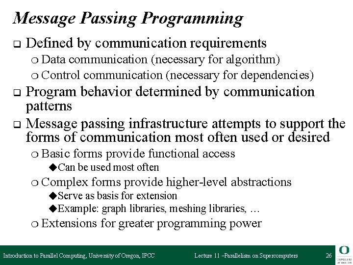 Message Passing Programming q Defined by communication requirements ❍ Data communication (necessary for algorithm)