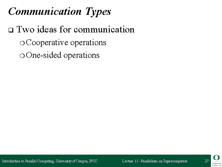 Communication Types q Two ideas for communication ❍ Cooperative operations ❍ One-sided operations Introduction