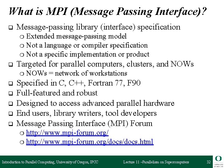 What is MPI (Message Passing Interface)? q Message-passing library (interface) specification Extended message-passing model