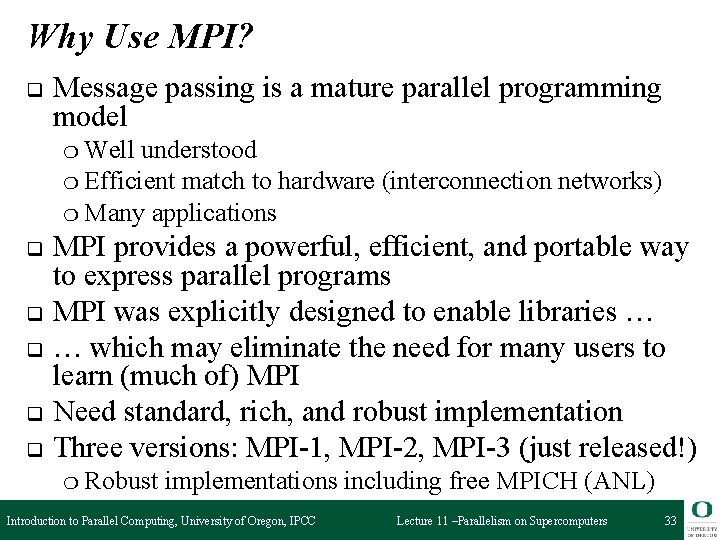 Why Use MPI? q Message passing is a mature parallel programming model ❍ Well