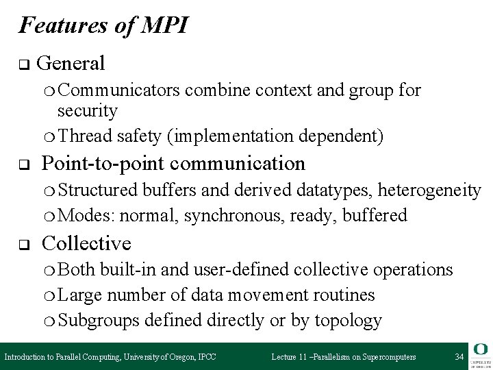 Features of MPI q General ❍ Communicators combine context and group for security ❍
