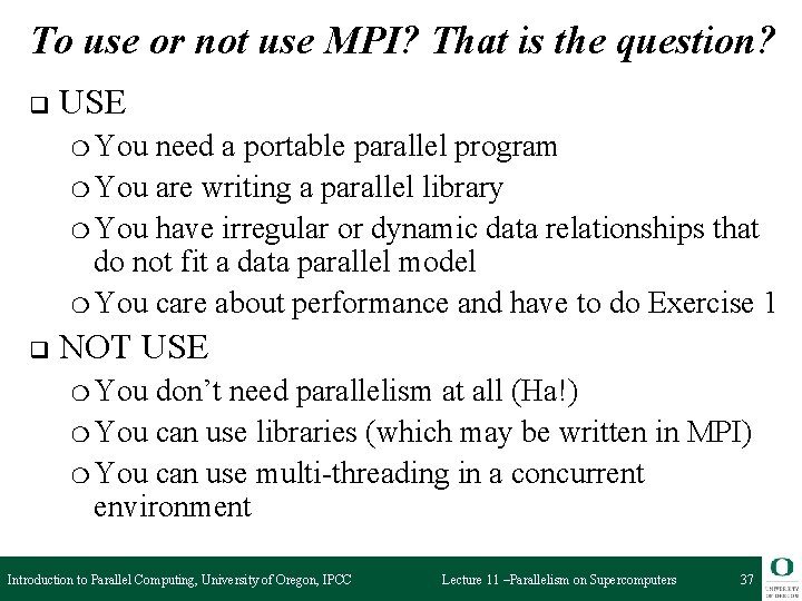 To use or not use MPI? That is the question? q USE ❍ You