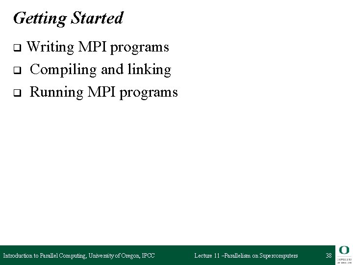 Getting Started Writing MPI programs q Compiling and linking q Running MPI programs q