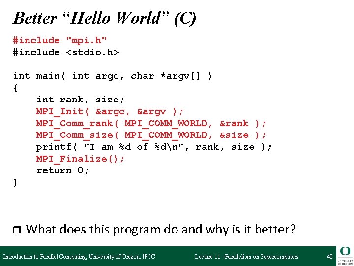 Better “Hello World” (C) #include "mpi. h" #include <stdio. h> int main( int argc,