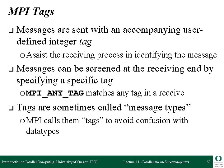 MPI Tags q Messages are sent with an accompanying userdefined integer tag ❍ Assist