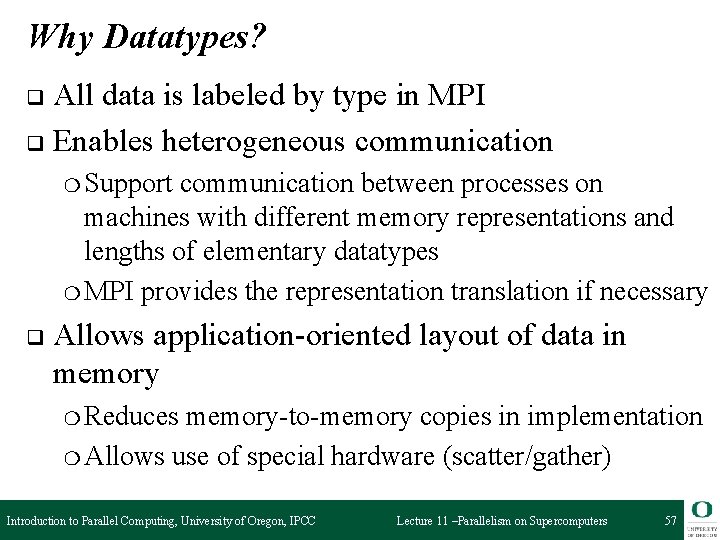 Why Datatypes? All data is labeled by type in MPI q Enables heterogeneous communication