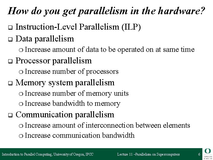 How do you get parallelism in the hardware? q q Instruction-Level Parallelism (ILP) Data