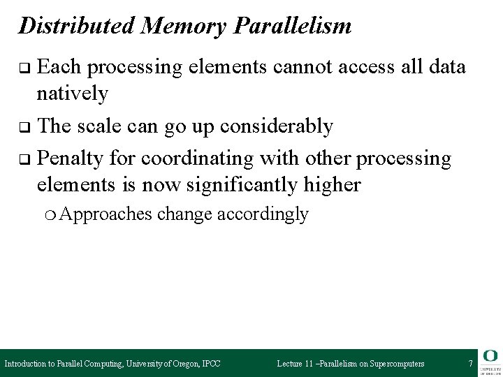 Distributed Memory Parallelism Each processing elements cannot access all data natively q The scale