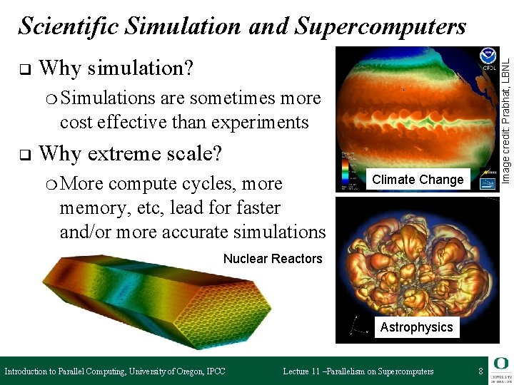 Scientific Simulation and Supercomputers Why simulation? Image credit: Prabhat, LBNL q ❍ Simulations are