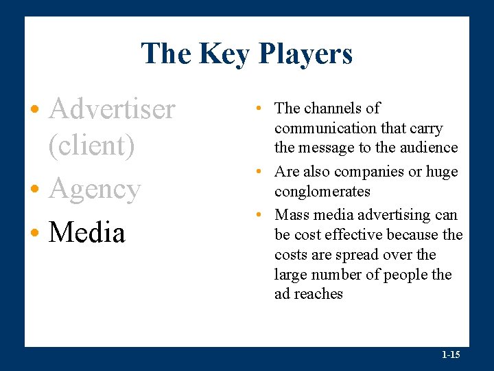 The Key Players • Advertiser (client) • Agency • Media • The channels of