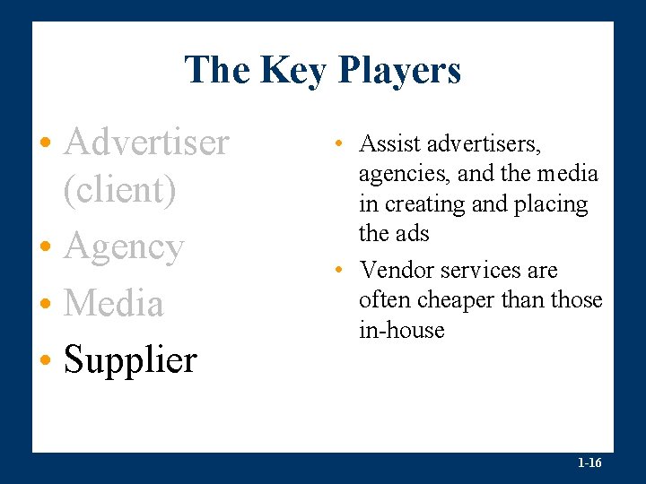 The Key Players • Advertiser (client) • Agency • Media • Supplier • Assist