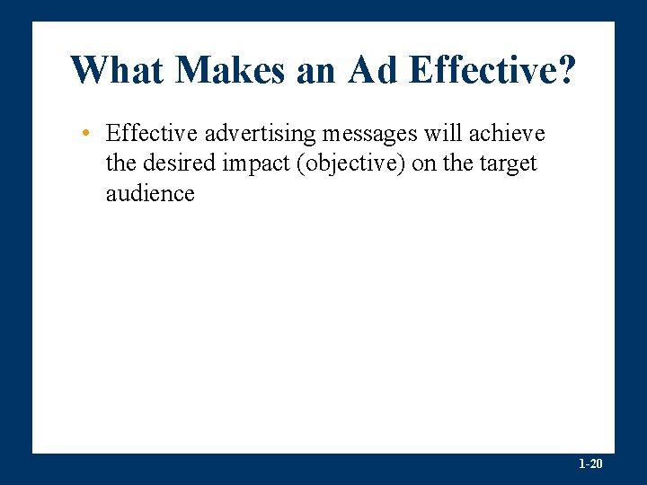 What Makes an Ad Effective? • Effective advertising messages will achieve the desired impact