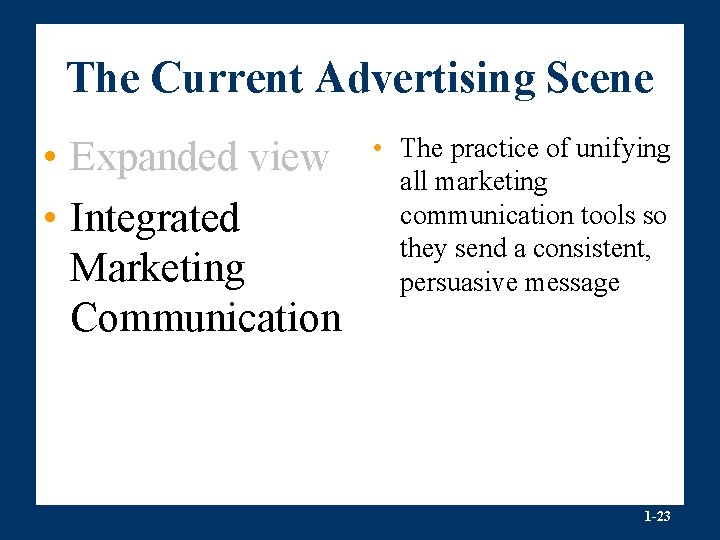 The Current Advertising Scene • Expanded view • Integrated Marketing Communication • The practice