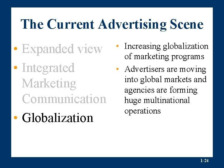 The Current Advertising Scene • Expanded view • Integrated Marketing Communication • Globalization •