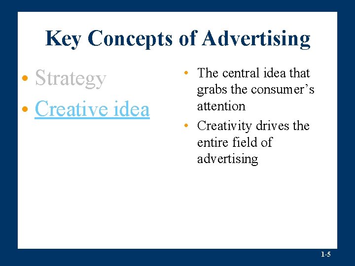 Key Concepts of Advertising • Strategy • Creative idea • The central idea that