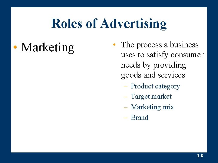 Roles of Advertising • Marketing • The process a business uses to satisfy consumer
