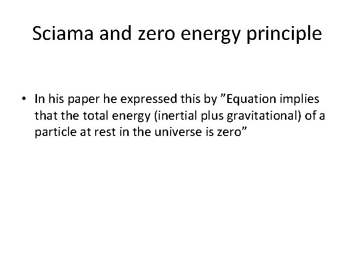 Sciama and zero energy principle • In his paper he expressed this by ”Equation Sciama and zero energy principle • In his paper he expressed this by ”Equation