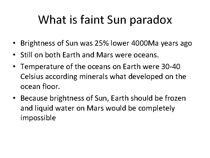 What is faint Sun paradox • Brightness of Sun was 25% lower 4000 Ma What is faint Sun paradox • Brightness of Sun was 25% lower 4000 Ma