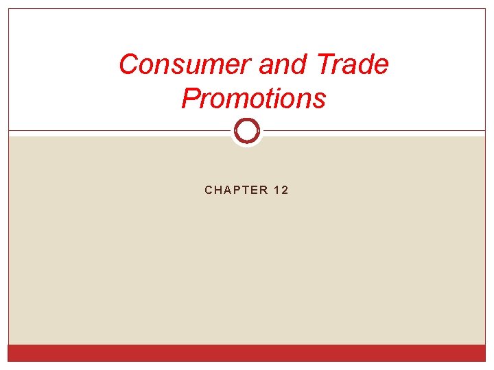 Consumer and Trade Promotions CHAPTER 12 Consumer and Trade Promotions CHAPTER 12