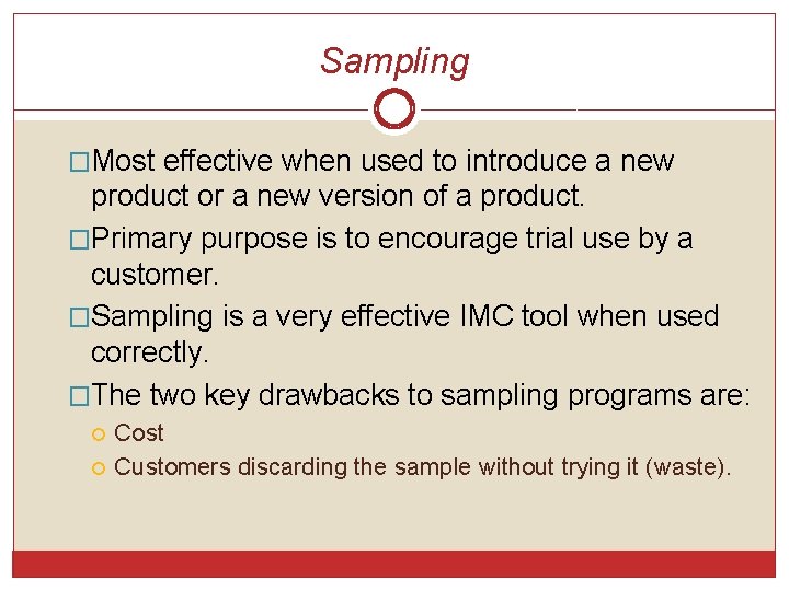 Sampling �Most effective when used to introduce a new product or a new version Sampling �Most effective when used to introduce a new product or a new version