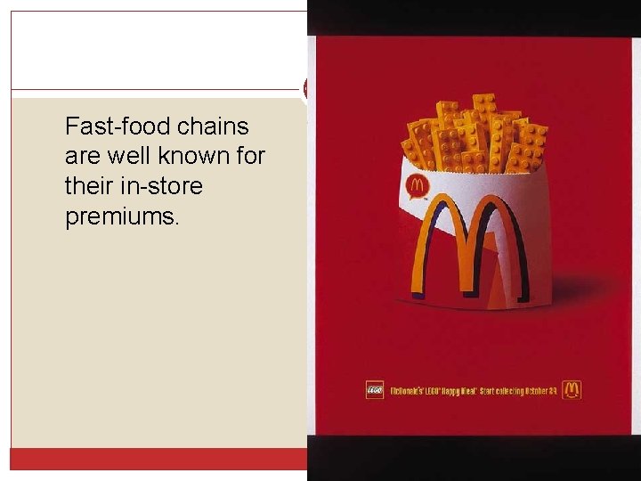 Fast-food chains are well known for their in-store premiums. Fast-food chains are well known for their in-store premiums.