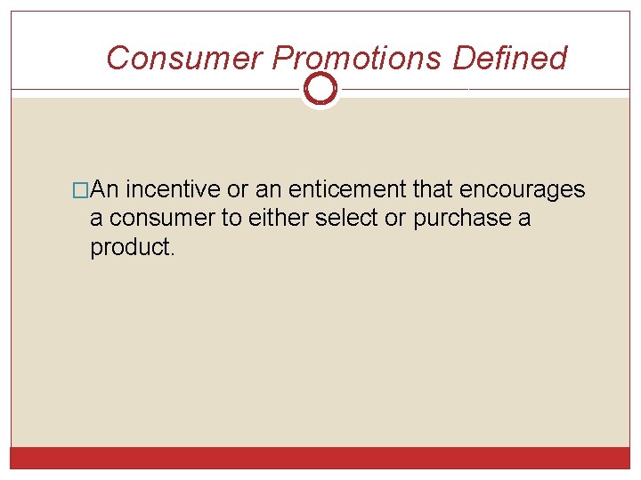 Consumer Promotions Defined �An incentive or an enticement that encourages a consumer to either Consumer Promotions Defined �An incentive or an enticement that encourages a consumer to either
