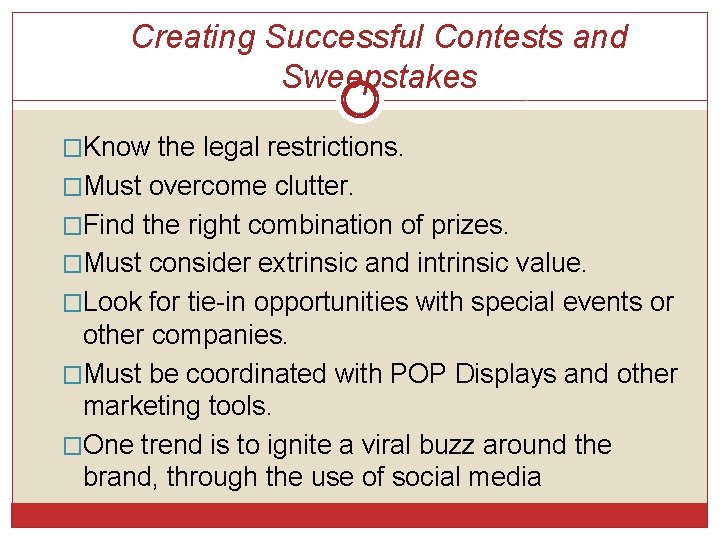 Creating Successful Contests and Sweepstakes �Know the legal restrictions. �Must overcome clutter. �Find the Creating Successful Contests and Sweepstakes �Know the legal restrictions. �Must overcome clutter. �Find the