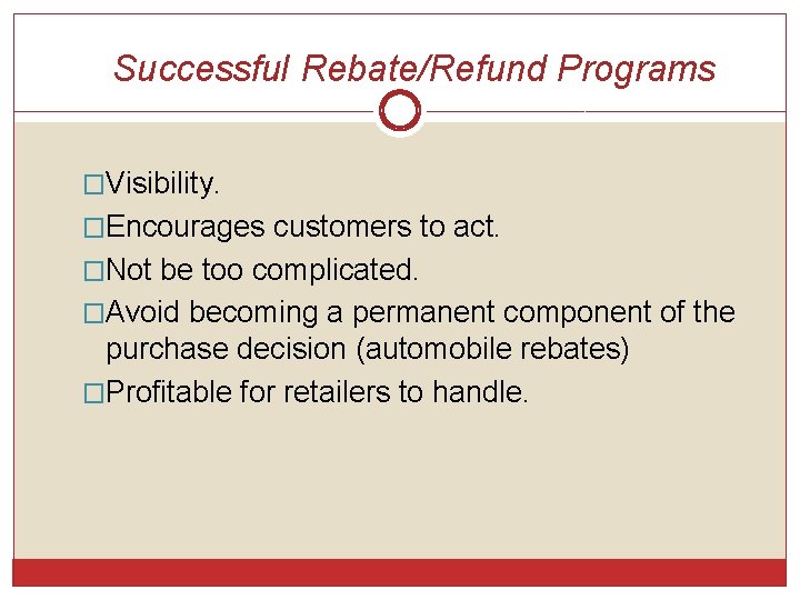 Successful Rebate/Refund Programs �Visibility. �Encourages customers to act. �Not be too complicated. �Avoid becoming Successful Rebate/Refund Programs �Visibility. �Encourages customers to act. �Not be too complicated. �Avoid becoming